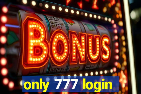 only 777 login